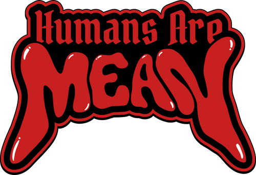 Humans Are Mean